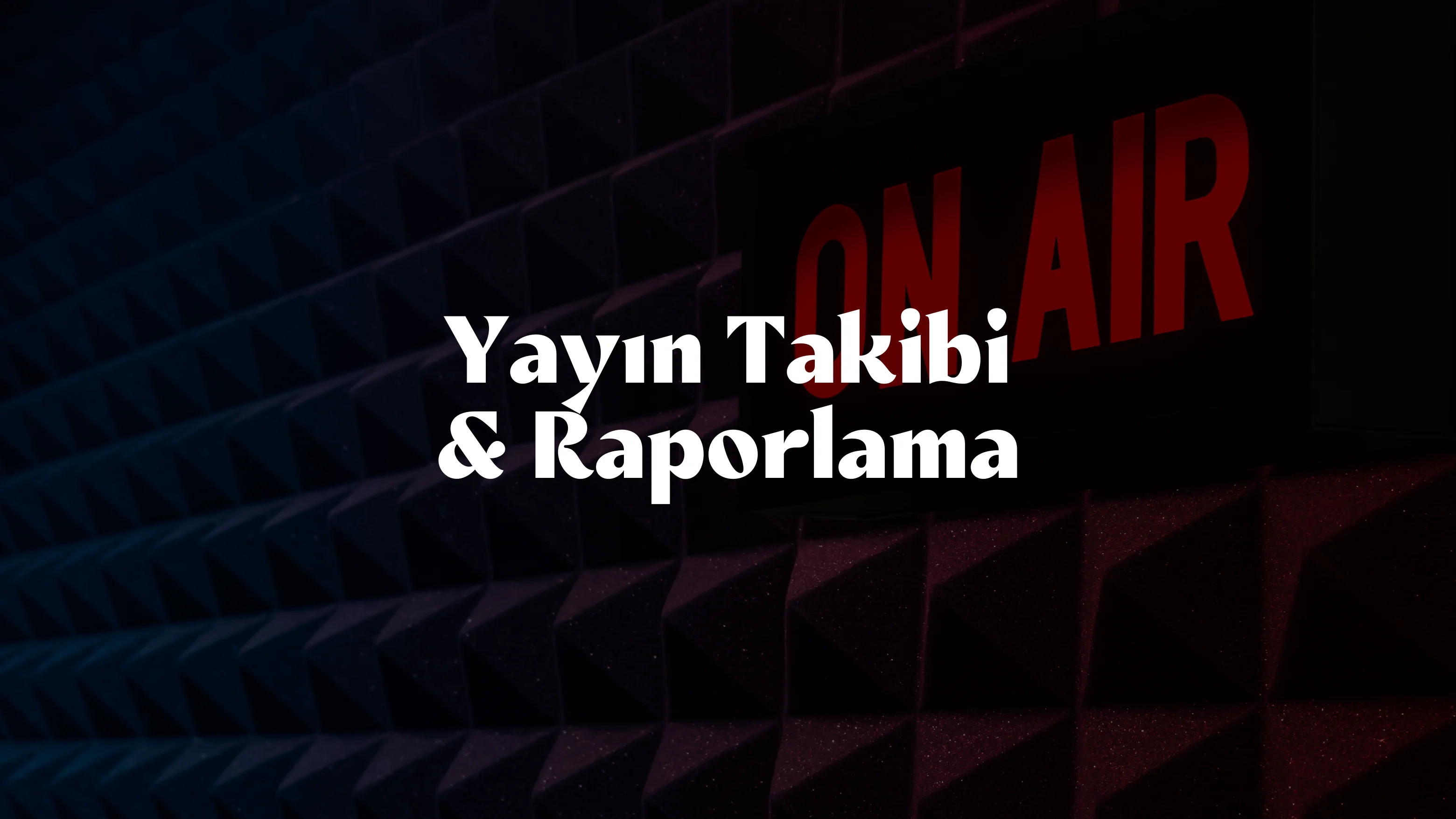 Yayın Takibi ve Medya Raporlaması